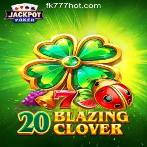 20BlazingClover: Explore the Thrilling Casino Game at FK777 Online Casino Philippines