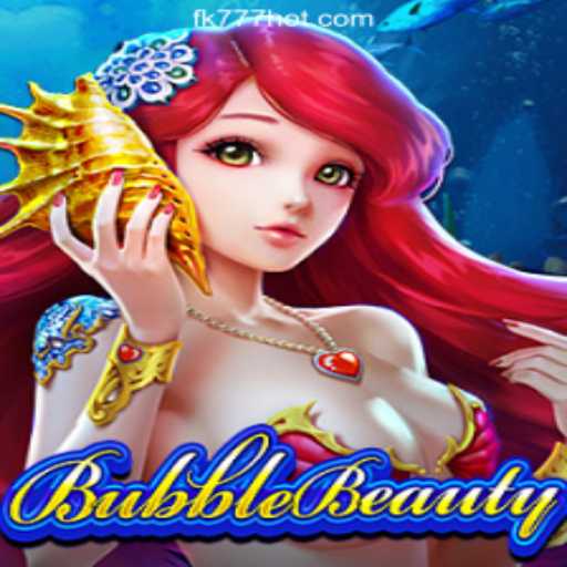 BubbleBeauty: A Mesmerizing Experience at FK777 Online Casino Philippines