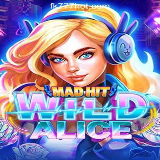 Exploring the Exciting World of MadHitWildAlice in FK777 Online Casino Philippines